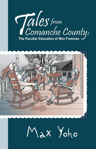 Tales from Comanche County The Peculiar Education of Max Freeman