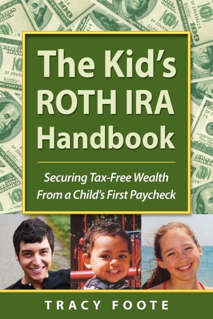 The Kid's Roth IRA Handbook, Securing Tax-Free Wealth from a Child's First Paycheck