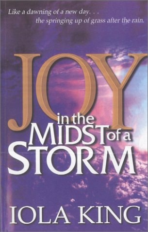 Joy in the Midst of a Storm The Autobiography of Iola King