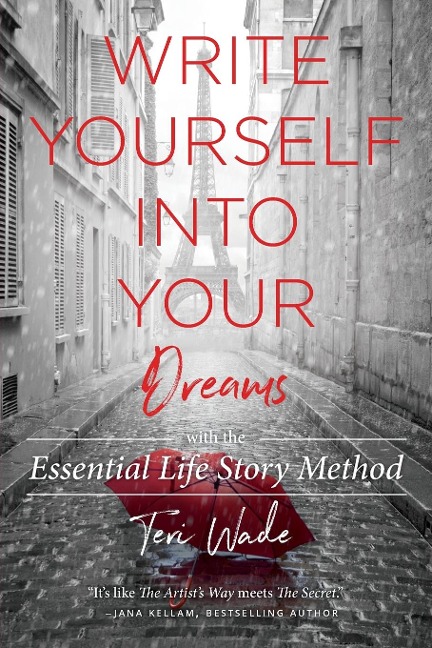 Write Yourself Into Your Dreams: with the Essential Life Story Method