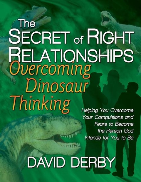 The Secret of Right Relationships: Overcoming Dinosaur Thinking