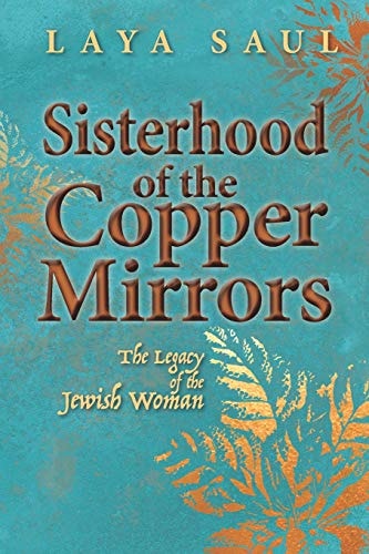 Sisterhood of the Copper Mirrors The Legacy of the Jewish Woman