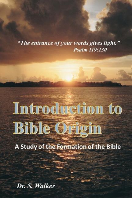 Introduction to Bible Origin: A Study of the Formation of the Bible