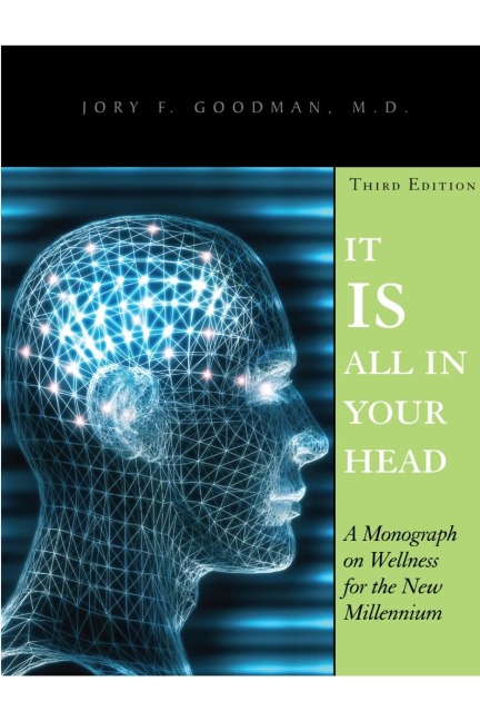 IT IS ALL IN YOUR HEAD: A Monograph on Wellness for the New Millennium