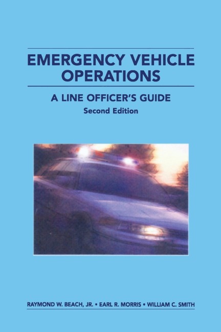 Emergency Vehicle Operations: A Line Officers Guide, Second Edtion