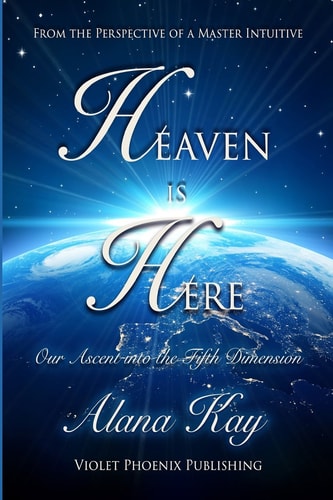 Heaven Is Here Our Ascent Into the Fifth Dimension