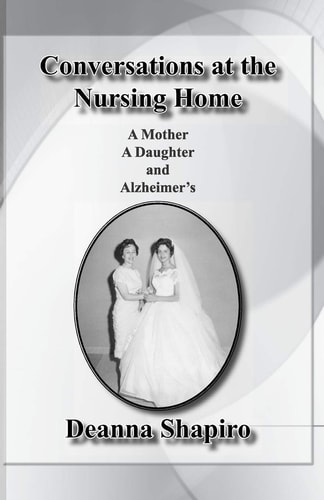 Conversations at the Nursing Home A Mother, a Daughter, and Alzheimer's