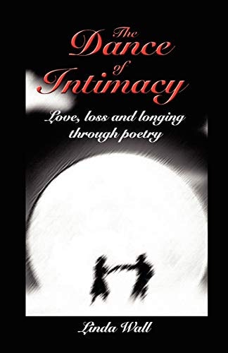 The Dance of Intimacy Love, Loss and Longing Through Poetry