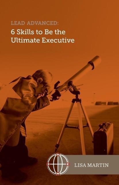 Lead Advanced: 6 Skills to Be The Ultimate Executive