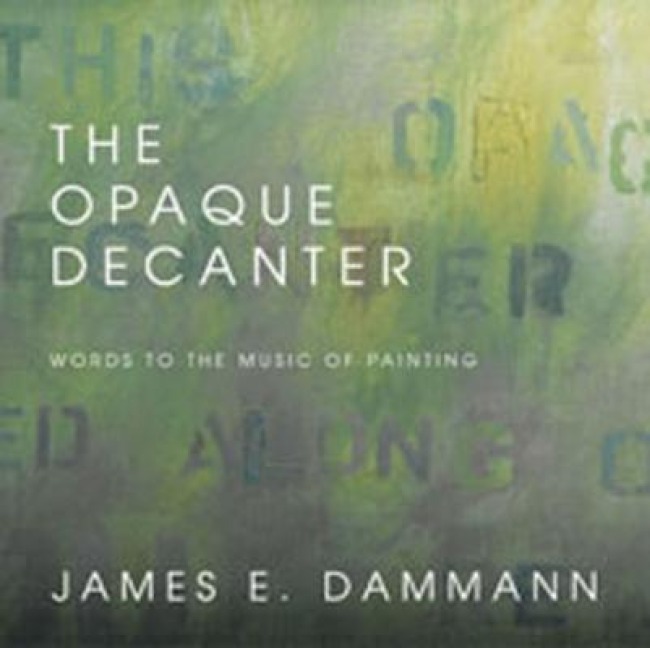 The Opaque Decanter: Words to the Music of Painting