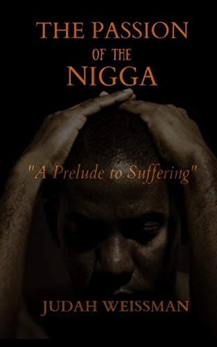 The Passion of the Nigga A Prelude to Suffering