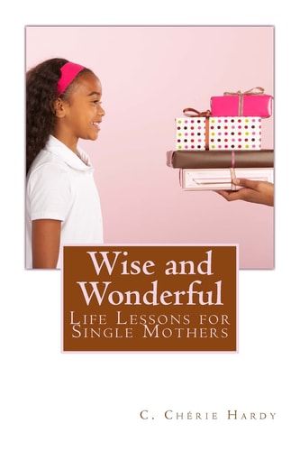 Wise and Wonderful Life Lessons for Single Mothers