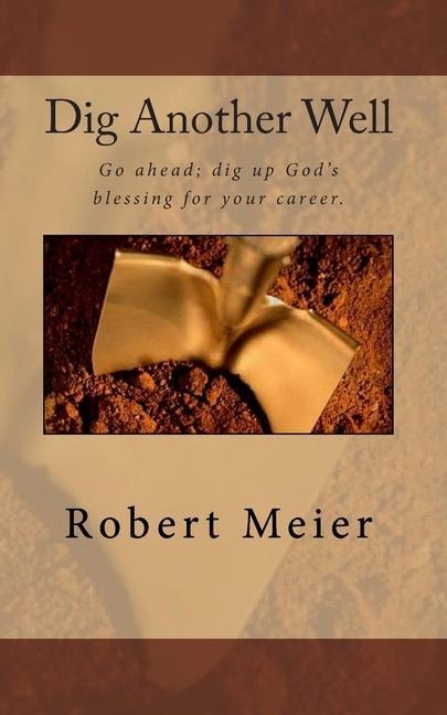 Dig Another Well: Lets go dig up your career blessing now