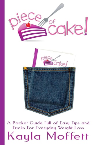 Piece of Cake A Pocket Guide Full of Easy Tips and Tricks For Everyday Weight Loss