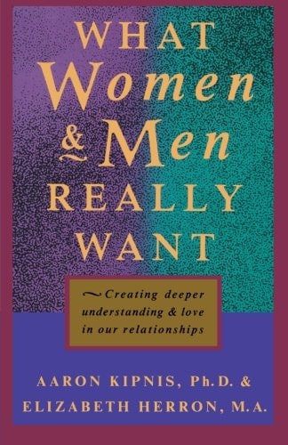 What Women and Men Really Want Creating Deeper Understanding and Love In Our Relationships