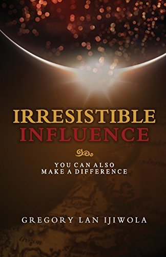 Irresistible Influence You Can Also Make a Difference