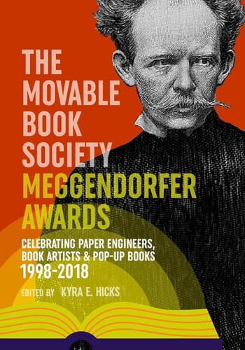 The Movable Book Society Meggendorfer Awards Celebrating Paper Engineers, Book Artists & Pop-up Books, 1998-2018