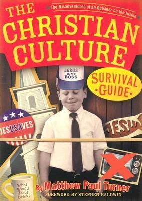 The Christian Culture Survival Guide: The Misadventures of an Outsider on the Inside