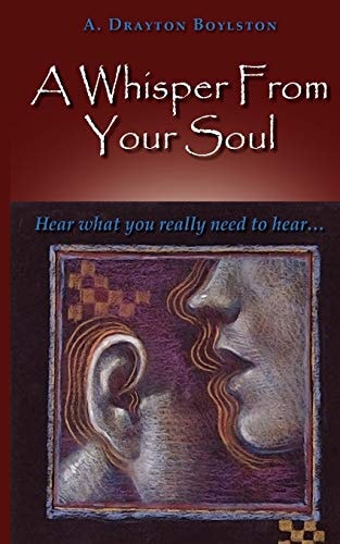 A Whisper From Your Soul Hear what You Really Need to Hear.