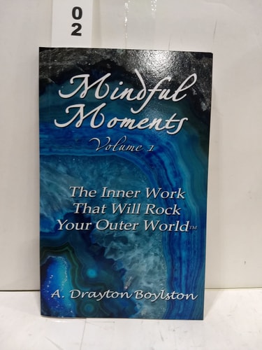 Mindful Moments Volume 1 The Inner Work That Will Rock Your Outer World