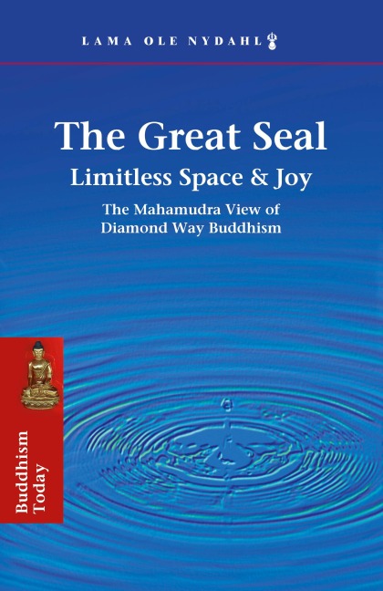 The Great Seal: Limitless Space & Joy: The Mahamudra View of Diamond Way Buddhism