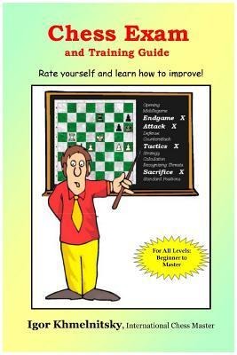 Chess Exam and Training Guide: Rate Yourself and Learn How to Improve!