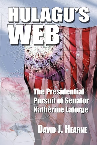 Hulagu's Web The Presidential Pursuit of Senator Katherine Laforge