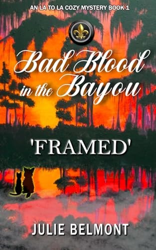 Bad Blood in the Bayou-FRAMED An LA to LA Cozy Mystery-Book 1