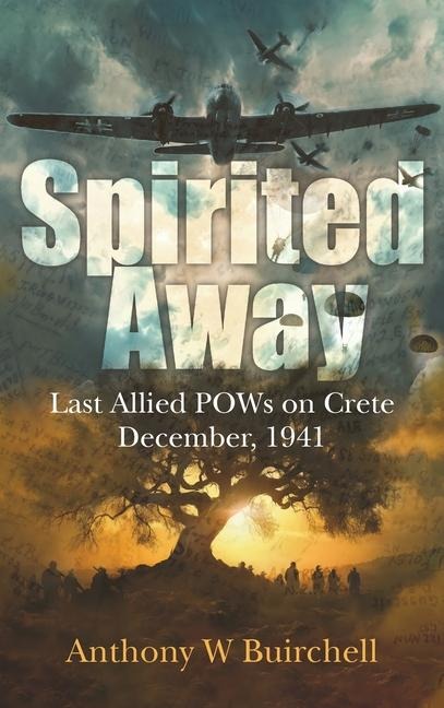 Spirited Away: Last Allied POWs on Crete December, 1941