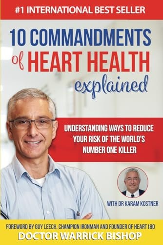 10 Commandments of Heart Health Explained Understanding the Cause and Prevention Strategies to Reduce Your Risk of One of the World's Most Prevalent Killers