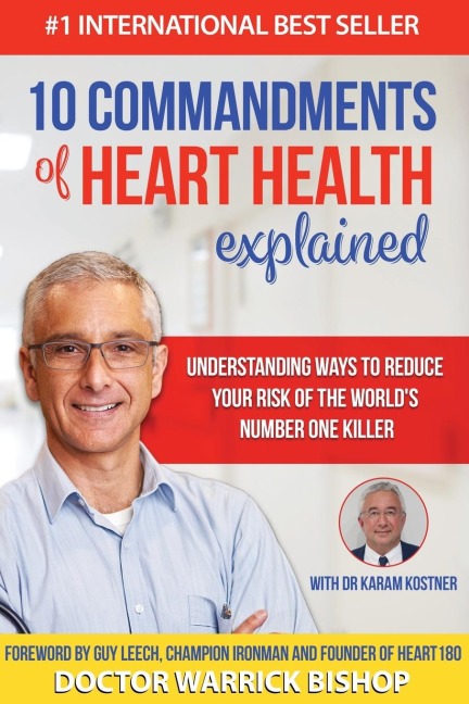 10 Commandments of Heart Health Explained: Understanding the Cause and Prevention Strategies to Reduce Your Risk of One of the Worlds Most Prevalent Killers