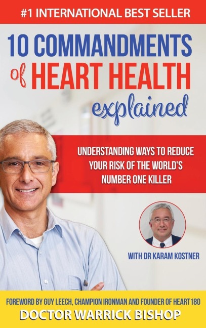 10 Commandments of Heart Health Explained: Understanding the Cause and Prevention Strategies to Reduce Your Risk of One of the Worlds Most Prevalent Killers