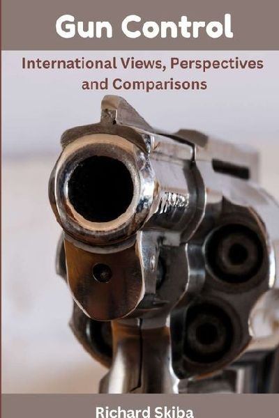 Gun Control: International Views, Perspectives and Comparisons