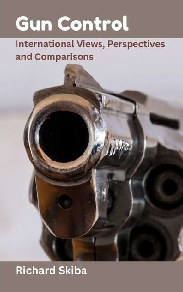 Gun Control: International Views, Perspectives and Comparisons