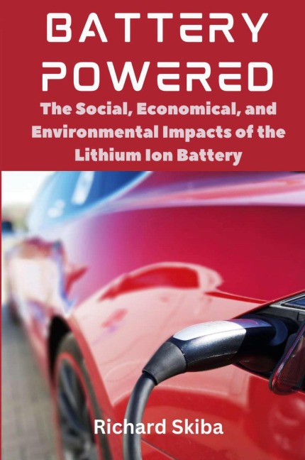Battery Powered: The Social, Economical, and Environmental Impacts of the Lithium Ion Battery