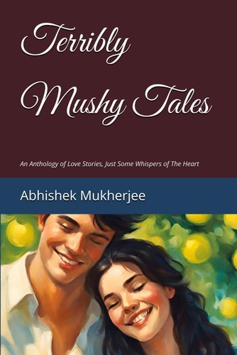 Terribly Mushy Tales An Anthology of Love Stories, Just Some Whispers of The Heart