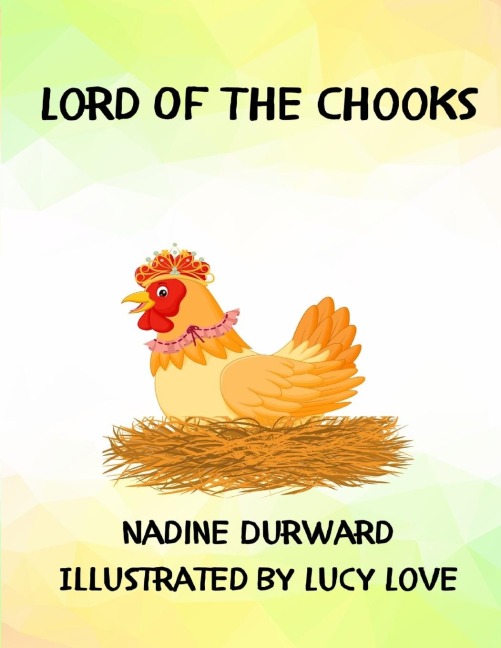 Lord   OF The   Chooks: Illustrated  By  Lucy Love