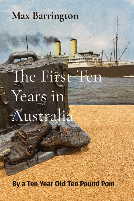 The First Ten Years in Australia: By a Ten Year Old Ten Pound Pom