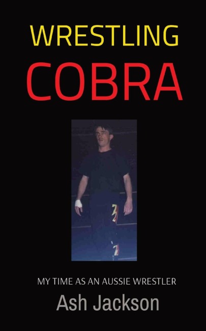 WRESTLING COBRA: MY TIME AS AN AUSSIE WRESTLER
