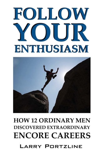 Follow Your Enthusiasm (paperback) How 12 Ordinary Men Discovered Extraordinary Encore Careers