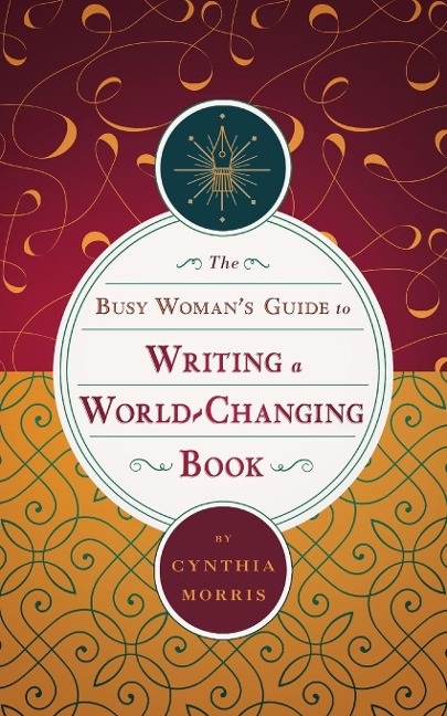 The Busy Womans Guide to Writing a World-Changing Book