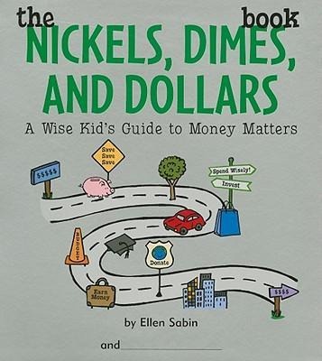 Nickels Dimes and Dollars Book: A Wise Kid's Guide to Money Matters