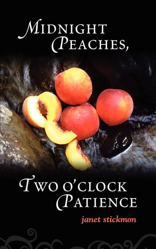 Midnight Peaches, Two O'clock Patience Collection of Essays, Poems, and Short Stories on Womanhood and the Spirit
