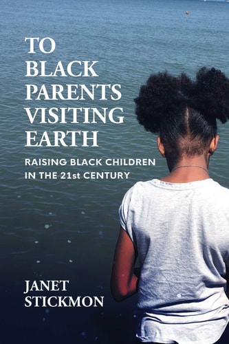 To Black Parents Visiting Earth Raising Black Children in the 21st Century