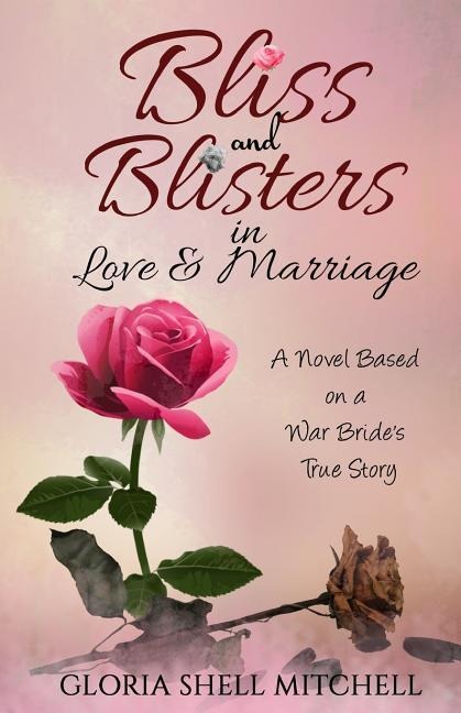 Bliss and Blisters in Love & Marriage: A Novel Based on a War Brides True Story