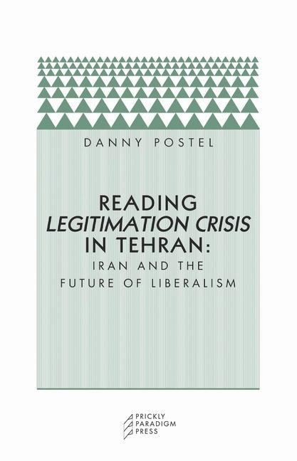 Reading Legitimation Crisis in Tehran: Iran and the Future of Liberalism