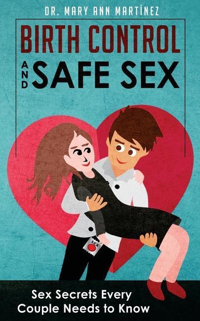 Birth Control and Safe Sex Sex Secrets Every Couple Needs to Know