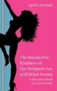 The Wonderful Kindness of the Strippers Ass and Other Poems: A Marvelous Book of Great Novelty