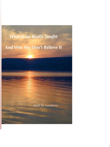 What Jesus Really Taught And Why We Don't Believe It