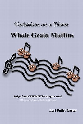 Variations on a Theme Whole Grain Muffins